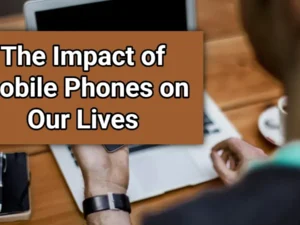 The Impact of Mobile Phones on Our Lives